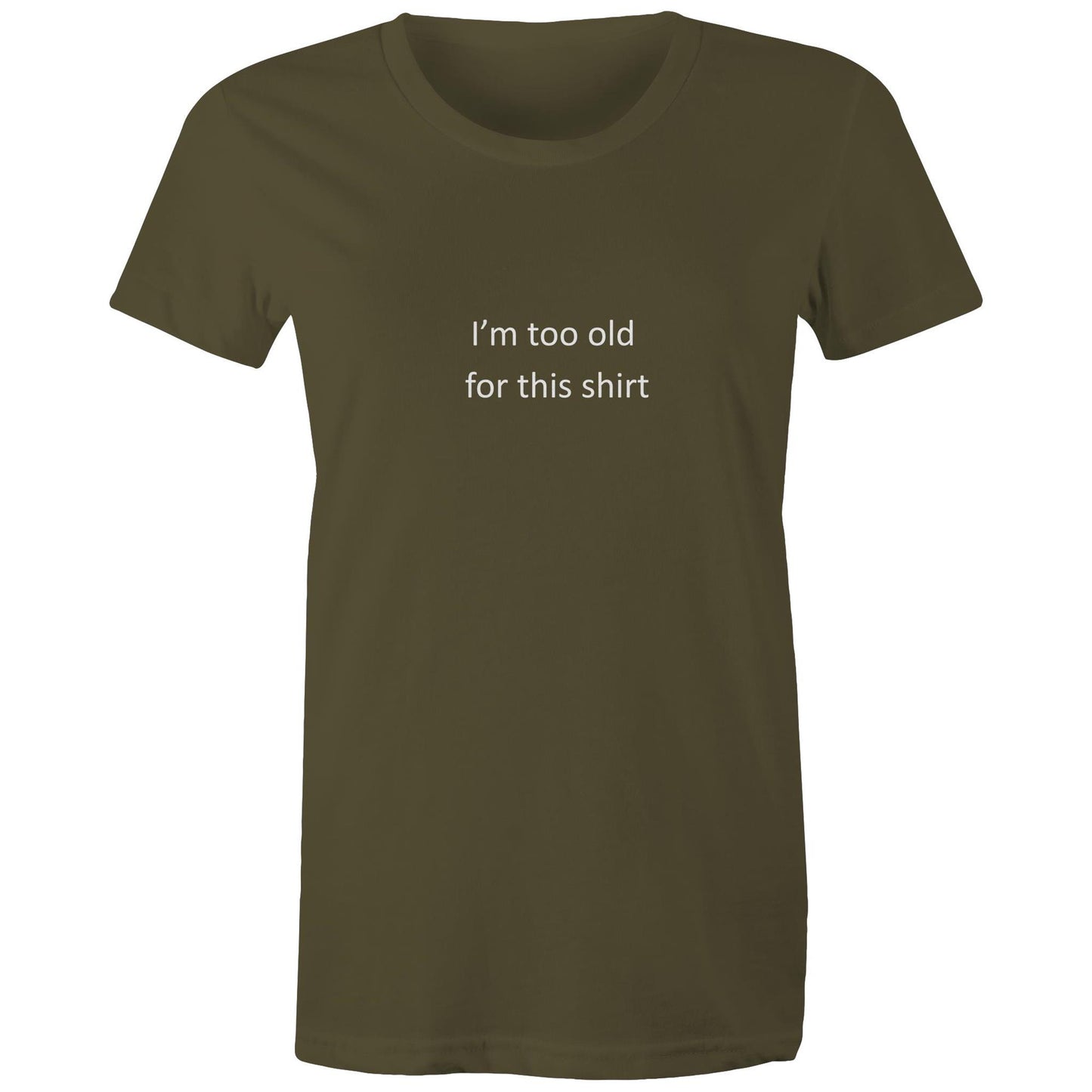 Too old for this shirt - Women's Tee