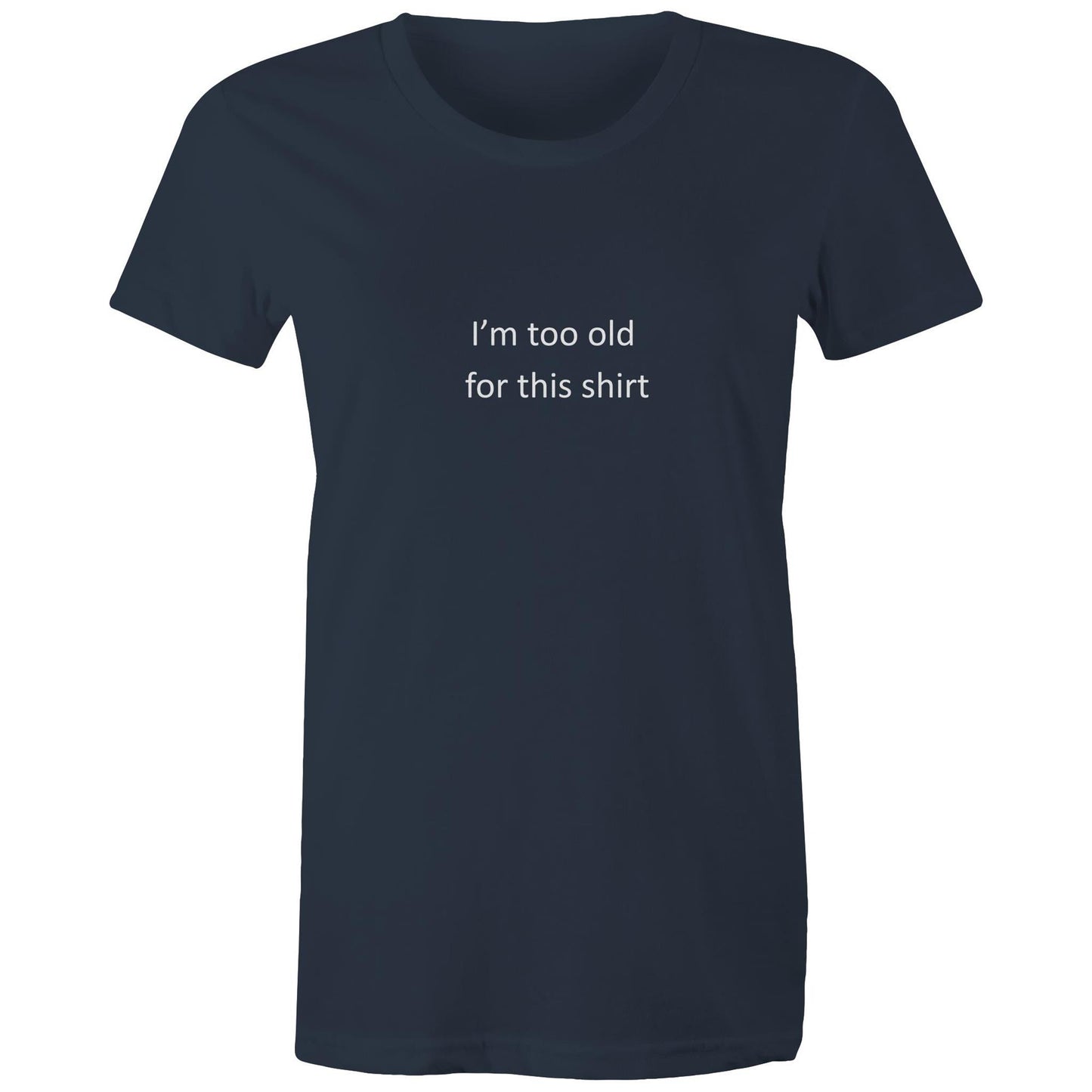 Too old for this shirt - Women's Tee